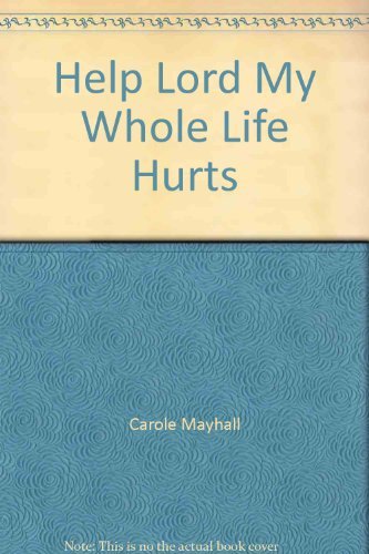 Help Lord My Whole Life Hurts (9780948188510) by Carole Mayhall