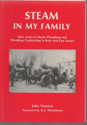 Stock image for Steam in My Family: Sixty Years of Steam Ploughing and Threshing Contracting in Kent and East Sussex for sale by Rod's Books & Relics