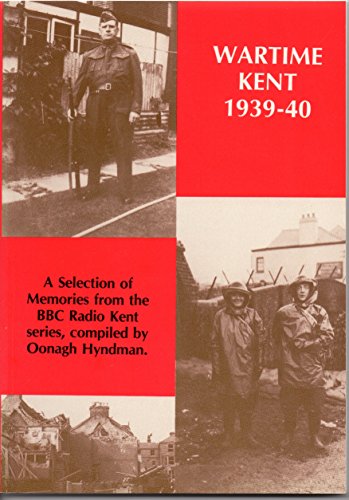 Wartime Kent 1939-40; A Selection of Memories from the BBC Radio Kent Series