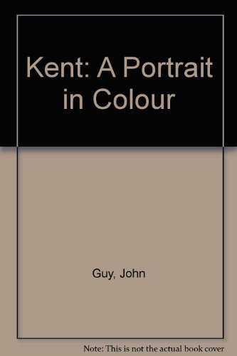 Kent: Portrait in Colour (9780948193705) by Guy, John