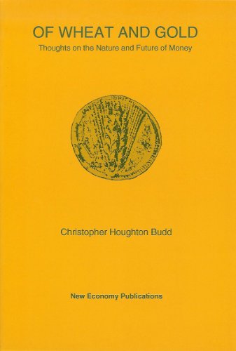 Imagen de archivo de Of Wheat and Gold: Thoughts on the Nature and Future of Money a la venta por ThriftBooks-Atlanta