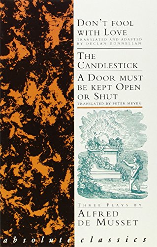 Musset: Three Plays: Don't Fool With Love; The Candlestick; A Door must be kept Open or Shut (Oberon Classics) (9780948230592) by Musset, Alfred De