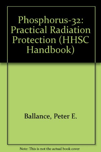 Phosphorus-32: Practical radiation protection (HHSC handbook) (9780948237089) by Ballance, Peter E