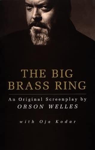 Beispielbild fr The Big Brass Ring: An Original Screenplay by Orson Welles zum Verkauf von Book Deals