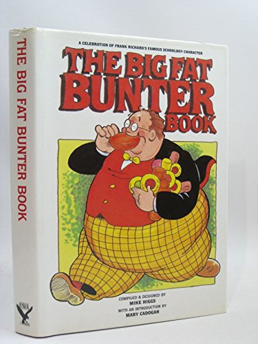 The Big Fat Bunter Book . A celebration of Frank Richard's famous schoolboy character.