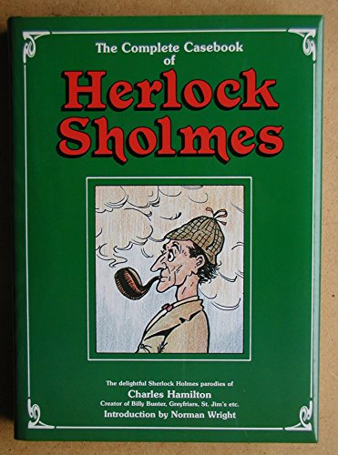 THE COMPLETE CASEBOOK OF HERLOCK SHOLMES the dlightful Sherlock Holmes Parodies of Charles Hamilton