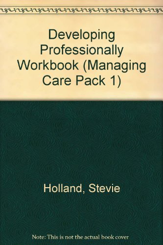 Developing Professionally Workbook (Managing Care Pack 1)