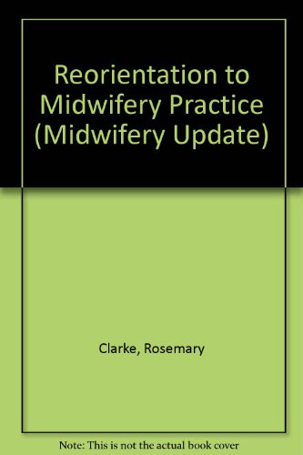 Reorientation to Midwifery Practice (Midwifery Update) (9780948250552) by Rosemary Clarke