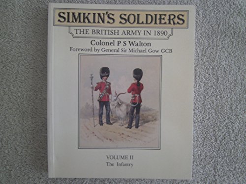 Stock image for Simkin's Soldiers: The British Army in 1890: Volume II The Infantry for sale by Weller Book Works, A.B.A.A.