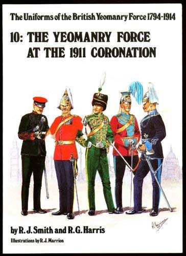 Imagen de archivo de Yeomanry Force at the 1911 Coronation. Uniforms of the British Yeomanry Force 1794-1914. No. 10. a la venta por MusicMagpie