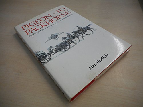 Beispielbild fr Pigeon to packhorse: the illustrated story of animals in Army Communications zum Verkauf von Cotswold Internet Books