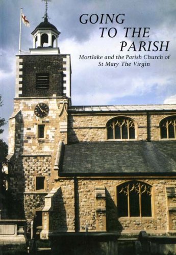 Beispielbild fr Going to the Parish : Mortlake and the Parish Church of St. Mary the Virgin zum Verkauf von Better World Books