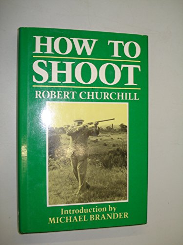 Stock image for How to Shoot: Some Lessons in the Science of Shot Gun Shooting for sale by WorldofBooks