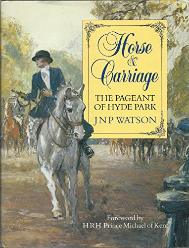 Stock image for Horse and Carriage The Pageant of Hyde Park for sale by Dr.Bookman - Books Packaged in Cardboard