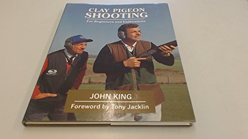 Clay Pigeon Shooting: For Beginners and Enthusiasts (9780948253492) by King, John