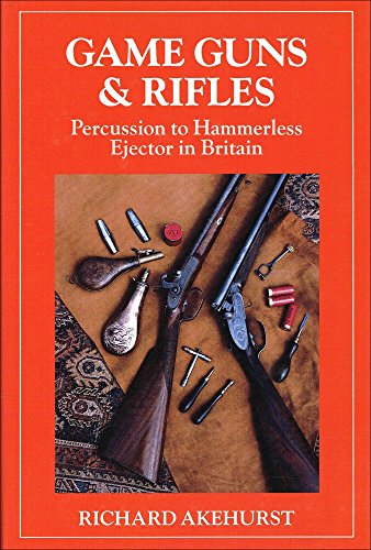 9780948253614: Game, Guns & Rifles: Percussion to Hammerless Ejector in Britain