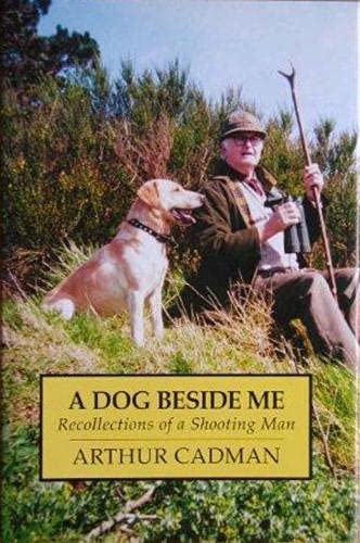 Stock image for A Dog Beside Me: Recollections of a Shooting Man for sale by WorldofBooks