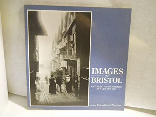 Beispielbild fr Images of Bristol: Victorian Photographers at Work, 1850-1910 zum Verkauf von HALCYON BOOKS