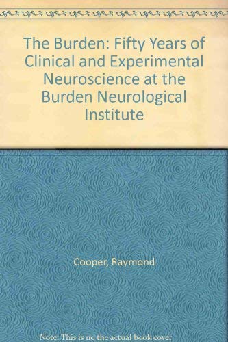Stock image for The Burden: Fifty Years of Clinical and Experimental Neuroscience at the Burden Neurological Institute for sale by WorldofBooks