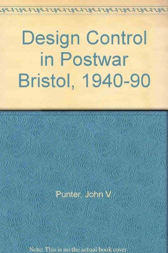 Imagen de archivo de Design Control in Postwar Bristol, 1940-90 Punter, John V. a la venta por Gareth Roberts