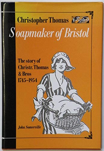 Stock image for Soapmaker of Bristol: the Story of Christr. Thomas & Bros 1745-1954 for sale by Goldstone Books