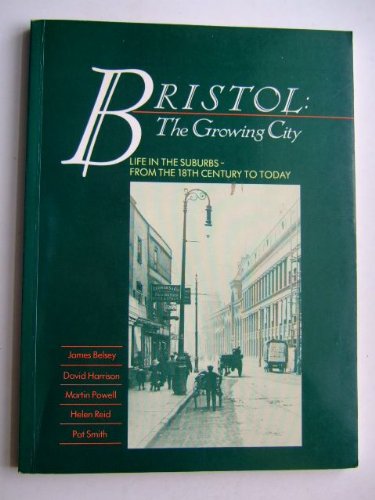 Imagen de archivo de Bristol: The Growing City - Life in the Suburbs from the 18th century to today a la venta por Clevedon Community Bookshop Co-operative