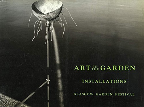 Imagen de archivo de Art in the Garden: Installations for the Glasgow Garden Festival a la venta por Goldstone Books