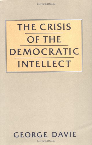 Imagen de archivo de Crisis of the Democratic Intellect: The Problem of Generalization and Specialization in Twentieth-century Scotland (General Series) a la venta por WorldofBooks