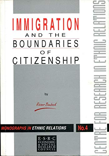 Stock image for IMMIGRATION AND THE BOUNDARIES OF CITIZENSHIP (MONOGRAPHS IN ETHNIC RELATIONS) for sale by Phatpocket Limited