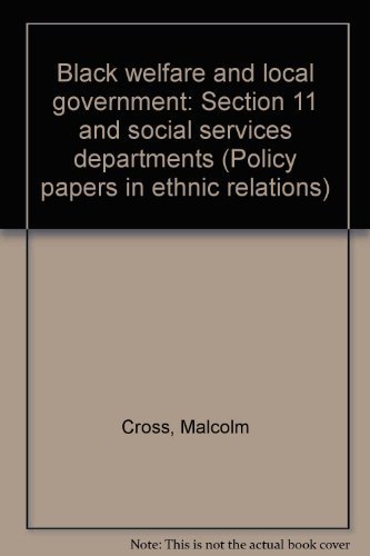 Stock image for Black welfare and local government : Section 11 and social services departments (Policy papers in ethnic relations) for sale by Simply Read Books