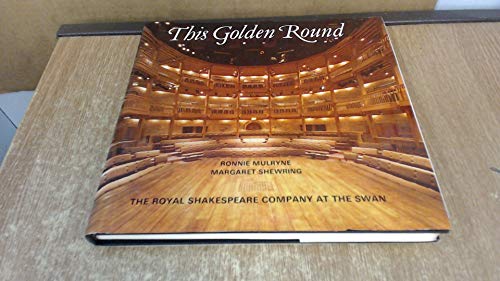 Stock image for This Golden Round: The Royal Shakespeare Company at The Swan for sale by ThriftBooks-Atlanta