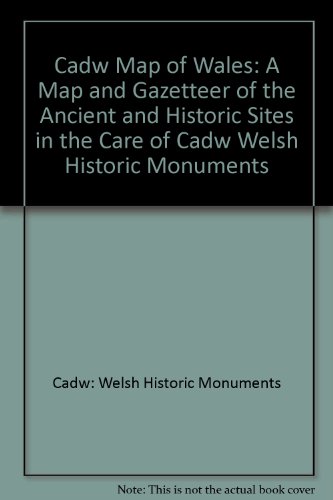 Cadw Map of Wales: A Map and Gazetteer of the Ancient and Historic Sites in the Care of Cadw Welsh Historic Monuments (9780948329937) by Cadw; Cadw: Welsh Historic Monuments