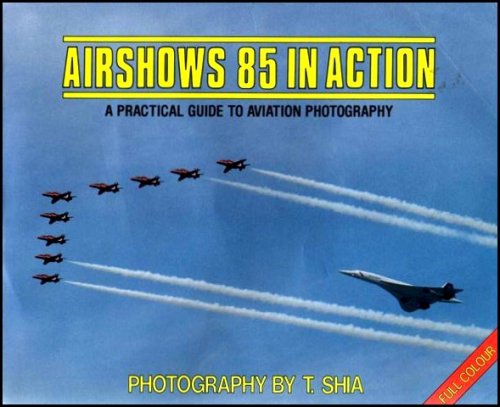 Airshows 85 in Action : A Practical Guide to Aviation Photography