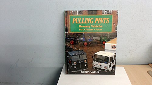 Stock image for Pulling Pints: Brewery Vehicles, Past, Present, Future for sale by Anybook.com