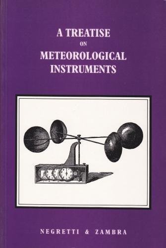 A treatise on meteorological instruments : explanatory of their scientific principles, method of construction, and practical utility / by Negretti & Zambra - Negretti, Enrico Angelo Ludovico [1818-1879]