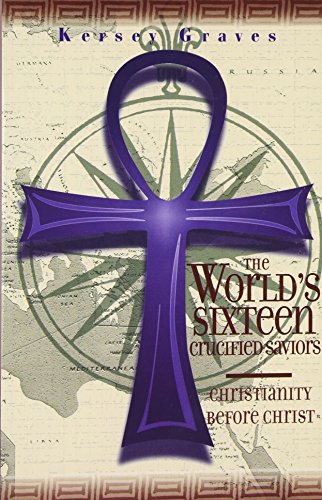 

The World's Sixteen Crucified Saviors or Christianity Before Christ