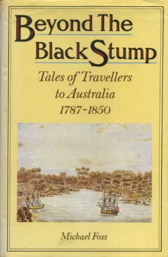 Beispielbild fr Beyond the black stump: Tales of travellers to Australia, 1787-1850 zum Verkauf von Wonder Book