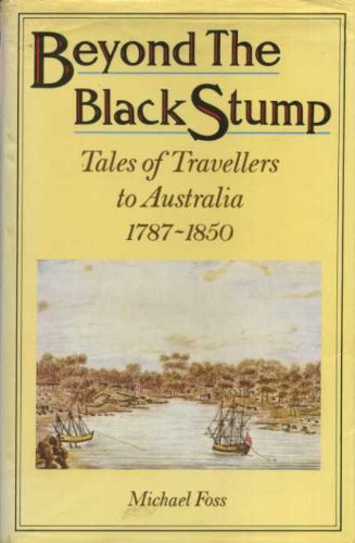 Imagen de archivo de Beyond the black stump: Tales of travellers to Australia, 1787-1850 a la venta por Wonder Book