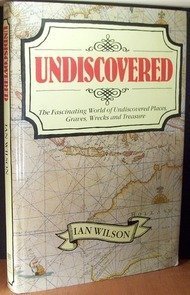 Beispielbild fr Undiscovered: The Fascinating World of Undiscovered Places, Graves, Wrecks and Treasure zum Verkauf von Hourglass Books