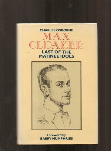 Max Oldaker: Last of the Matinee Idols (9780948397981) by Charles Osborne