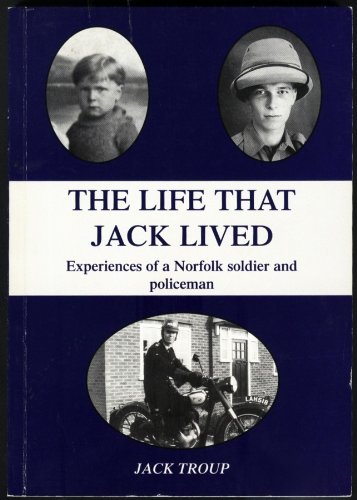 Stock image for The Life That Jack Lived: Experiences of a Norfolk Soldier and Policeman for sale by WorldofBooks