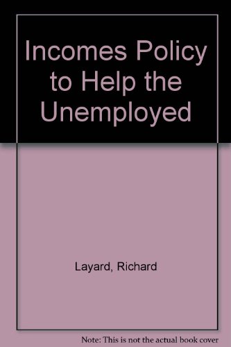 Incomes Policy to Help the Unemployed (9780948434068) by Richard Layard