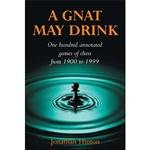 Stock image for A Gnat May Drink: One Hundred Annotated Games of Chess from 1900 to 1999 for sale by Hard To Find Editions