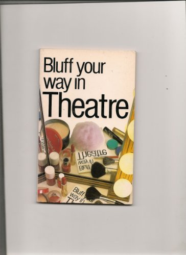 Imagen de archivo de Bluff Your Way in Theatre (Bluffer Guides) a la venta por SecondSale