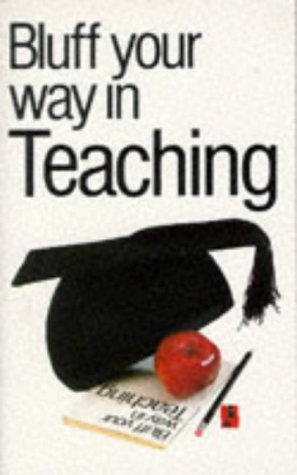 Stock image for Bluff Your Way in Teaching (Bluffers Guides) for sale by Reuseabook