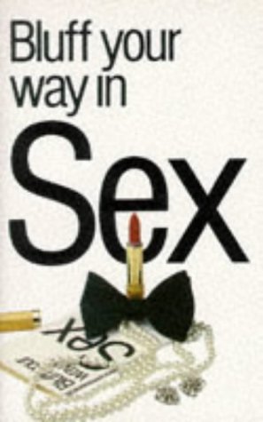 Beispielbild fr Bluff Your Way in Sex (Bluffer's Guides) zum Verkauf von WorldofBooks