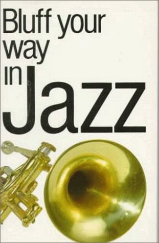 Imagen de archivo de Bluff Your Way in Jazz (Bluffer's Guides) a la venta por Goldstone Books