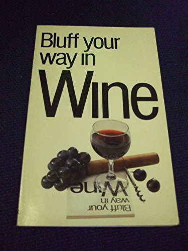 Imagen de archivo de Bluff Your Way in Wine (Bluffer Guides) a la venta por WorldofBooks