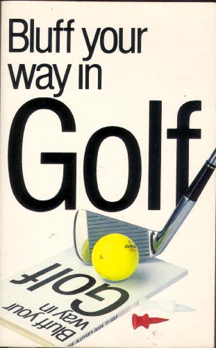 Stock image for Bluff Your Way in Golf (Bluffer's Guides) for sale by WorldofBooks