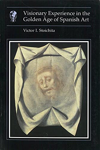 Visionary experience in the golden age of Spanish art (Essays in art and culture) (9780948462764) by StoichitÌ¦aÌ†, Victor Ieronim